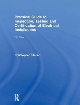 Kitcher |  Practical Guide to Inspection, Testing and Certification of Electrical Installations | Buch |  Sack Fachmedien