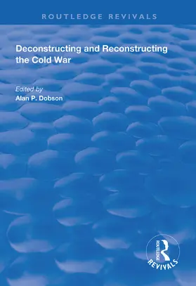 Malik / Dobson |  Deconstructing and Reconstructing the Cold War | Buch |  Sack Fachmedien