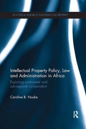 Ncube |  Intellectual Property Policy, Law and Administration in Africa | Buch |  Sack Fachmedien