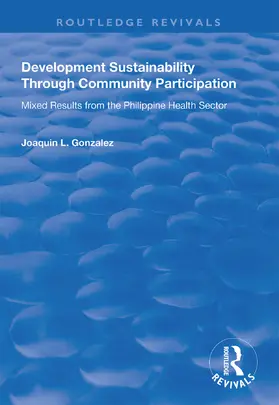 Gonzalez |  Development Sustainability Through Community Participation: Mixed Results from the Philippine Health Sector | Buch |  Sack Fachmedien