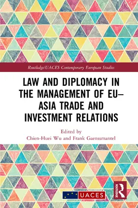 Wu / Gaenssmantel |  Law and Diplomacy in the Management of EU-Asia Trade and Investment Relations | Buch |  Sack Fachmedien