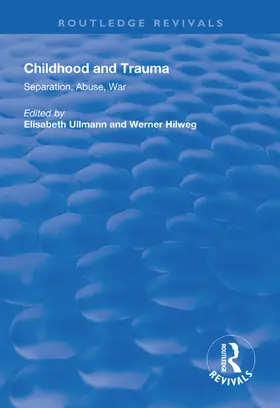 Ullmann / Hilweg |  Childhood and Trauma: Separation, Abuse, War | Buch |  Sack Fachmedien