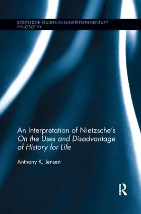 Jensen |  An Interpretation of Nietzsche's On the Uses and Disadvantage of History for Life | Buch |  Sack Fachmedien