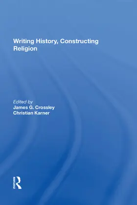 Crossley / Karner |  Writing History, Constructing Religion | Buch |  Sack Fachmedien