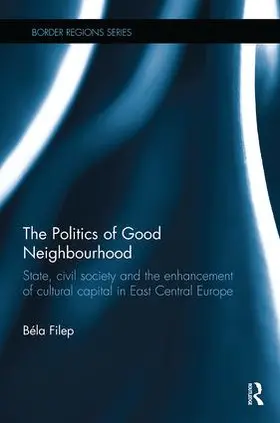 Filep |  The Politics of Good Neighbourhood | Buch |  Sack Fachmedien