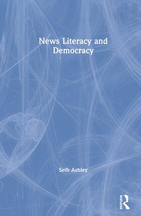 Ashley |  News Literacy and Democracy | Buch |  Sack Fachmedien