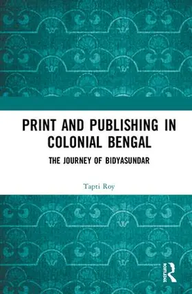 Roy |  Print and Publishing in Colonial Bengal | Buch |  Sack Fachmedien