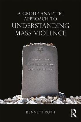 Roth |  A Group Analytic Approach to Understanding Mass Violence | Buch |  Sack Fachmedien