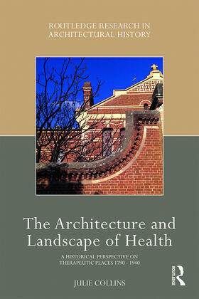 Collins |  The Architecture and Landscape of Health: A Historical Perspective on Therapeutic Places 1790-1940 | Buch |  Sack Fachmedien