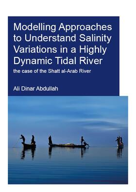 Abdullah |  Modelling Approaches to Understand Salinity Variations in a Highly Dynamic Tidal River: The Case of the Shatt Al-Arab River | Buch |  Sack Fachmedien