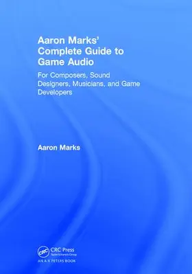 Marks |  Aaron Marks' Complete Guide to Game Audio | Buch |  Sack Fachmedien