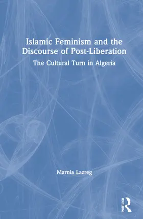 Lazreg |  Islamic Feminism and the Discourse of Post-Liberation | Buch |  Sack Fachmedien