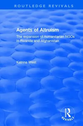 West |  Agents of Altruism: The Expansion of Humanitarian NGOs in Rwanda and Afghanistan | Buch |  Sack Fachmedien