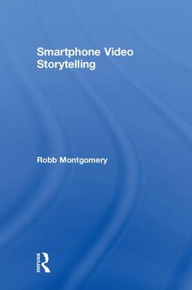 Montgomery |  Smartphone Video Storytelling | Buch |  Sack Fachmedien