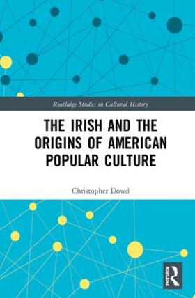 Dowd |  The Irish and the Origins of American Popular Culture | Buch |  Sack Fachmedien