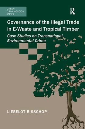 Bisschop |  Governance of the Illegal Trade in E-Waste and Tropical Timber | Buch |  Sack Fachmedien