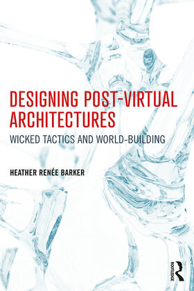 Barker |  Designing Post-Virtual Architectures | Buch |  Sack Fachmedien