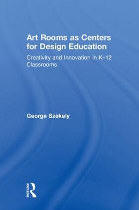 Szekely |  Art Rooms as Centers for Design Education | Buch |  Sack Fachmedien