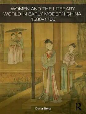 Berg |  Women and the Literary World in Early Modern China, 1580-1700 | Buch |  Sack Fachmedien