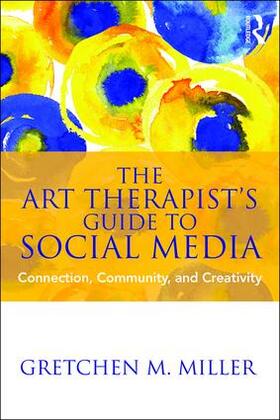 Miller |  The Art Therapist's Guide to Social Media | Buch |  Sack Fachmedien