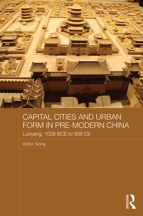 Xiong |  Capital Cities and Urban Form in Pre-modern China | Buch |  Sack Fachmedien