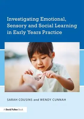 Cousins / Cunnah |  Investigating Emotional, Sensory and Social Learning in Early Years Practice | Buch |  Sack Fachmedien