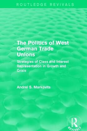 Markovits |  The Politics of West German Trade Unions | Buch |  Sack Fachmedien