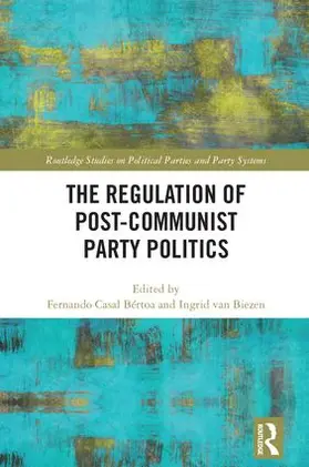 Casal Bértoa / van Biezen |  The Regulation of Post-Communist Party Politics | Buch |  Sack Fachmedien