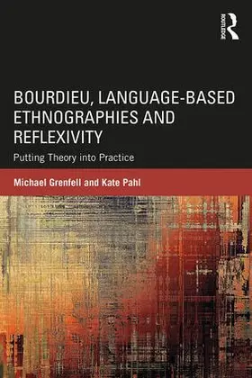 Grenfell / Pahl | Bourdieu, Language-based Ethnographies and Reflexivity | Buch | 978-1-138-65226-2 | sack.de