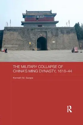 Swope |  The Military Collapse of China's Ming Dynasty, 1618-44 | Buch |  Sack Fachmedien