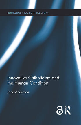 Anderson |  Innovative Catholicism and the Human Condition | Buch |  Sack Fachmedien