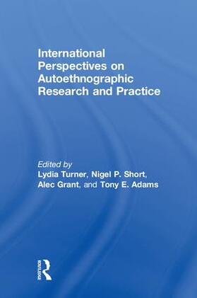 Turner / Short / Grant |  International Perspectives on Autoethnographic Research and Practice | Buch |  Sack Fachmedien