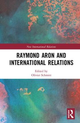 Schmitt |  Raymond Aron and International Relations | Buch |  Sack Fachmedien