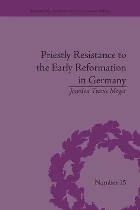 Moger |  Priestly Resistance to the Early Reformation in Germany | Buch |  Sack Fachmedien