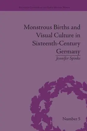 Spinks |  Monstrous Births and Visual Culture in Sixteenth-Century Germany | Buch |  Sack Fachmedien