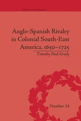 Grady |  Anglo-Spanish Rivalry in Colonial South-East America, 1650-1725 | Buch |  Sack Fachmedien