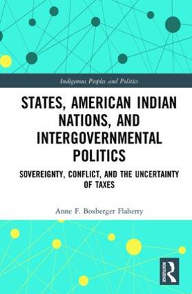 Boxberger Flaherty |  States, American Indian Nations, and Intergovernmental Politics | Buch |  Sack Fachmedien