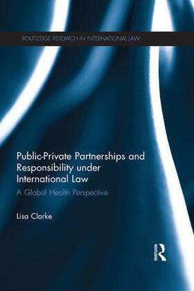 Clarke | Public-Private Partnerships and Responsibility under International Law | Buch | 978-1-138-66648-1 | sack.de