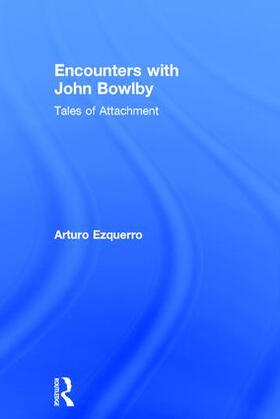 Ezquerro |  Encounters with John Bowlby | Buch |  Sack Fachmedien