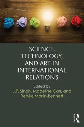 Carr / Singh / Marlin-Bennett |  Science, Technology, and Art in International Relations | Buch |  Sack Fachmedien