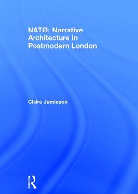 Jamieson |  NATO: Narrative Architecture in Postmodern London | Buch |  Sack Fachmedien