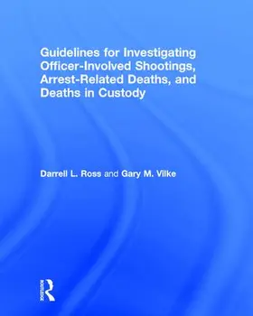 Ross / Vilke |  Guidelines for Investigating Officer-Involved Shootings, Arrest-Related Deaths, and Deaths in Custody | Buch |  Sack Fachmedien