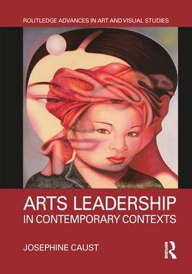 Caust |  Arts Leadership in Contemporary Contexts | Buch |  Sack Fachmedien