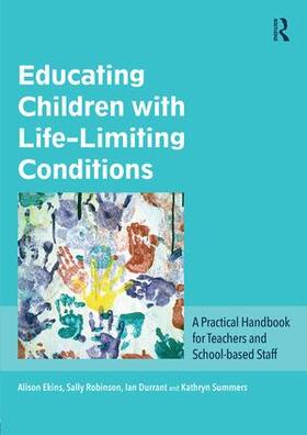 Ekins / Robinson / Durrant |  Educating Children with Life-Limiting Conditions | Buch |  Sack Fachmedien