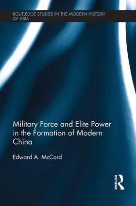 McCord |  Military Force and Elite Power in the Formation of Modern China | Buch |  Sack Fachmedien