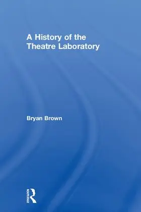 Brown |  A History of the Theatre Laboratory | Buch |  Sack Fachmedien