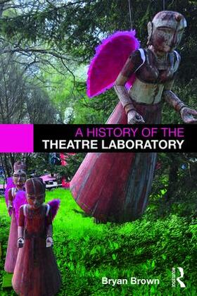 Brown |  A History of the Theatre Laboratory | Buch |  Sack Fachmedien