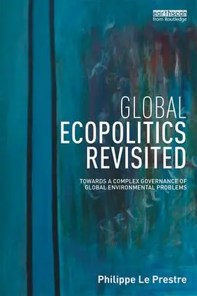 Le Prestre |  Global Ecopolitics Revisited | Buch |  Sack Fachmedien