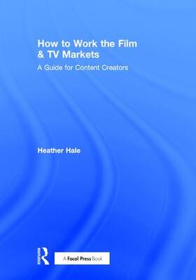 Hale |  How to Work the Film & TV Markets | Buch |  Sack Fachmedien