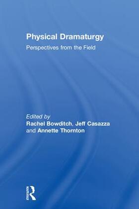 Bowditch / Casazza / Thornton |  Physical Dramaturgy | Buch |  Sack Fachmedien